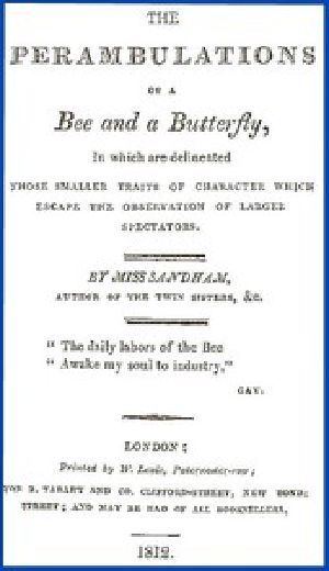 [Gutenberg 43270] • The Perambulations of a Bee and a Butterfly, / In which are delineated those smaller traits of character which escape the observation of larger spectators.